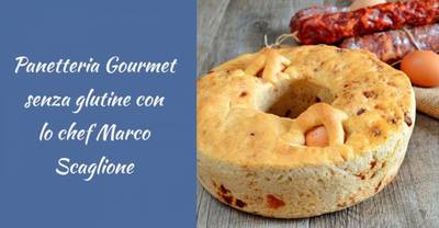 PANETTERIA GOURMET SENZA GLUTINE CON LO CHEF MARCO SCAGLIONE